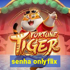 senha onlyflix